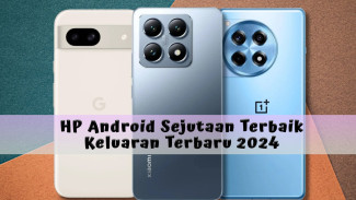 Rekomendasi HP Android Sejutaan Terbaik Keluaran Terbaru 2024