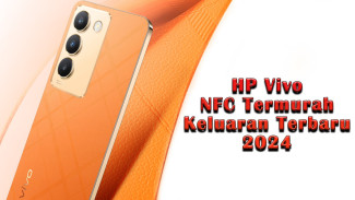 Rekomendasi HP Vivo NFC Termurah Keluaran Terbaru 2024 Mulai Sejutaan