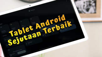 Rekomendasi Tablet Android Sejutaan Terbaik 2024