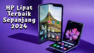 Deretan HP Lipat Terbaik Sepanjang 2024, Samsung Ternyata Terfavorit