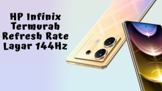 Rekomendasi HP Infinix Termurah Refresh Rate 144Hz Sepanjang 2024