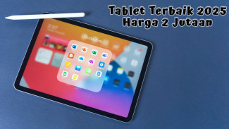 10 Rekomendasi Tablet Terbaik 2025 Harga 2 Jutaan Baterai Super Jumbo