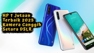 Rekomendasi HP 1 Jutaan Terbaik 2025, Kamera Setara DSLR Memori hingga 256GB