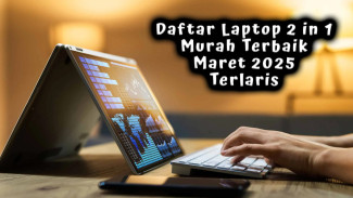 Daftar Laptop 2 in 1 Murah Terbaik Maret 2025 Terlaris, Bisa Jadi Tablet