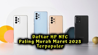 Daftar HP NFC Paling Murah Maret 2025 Terpopuler, Cuma Rp 1 Jutaan Spek Dewa