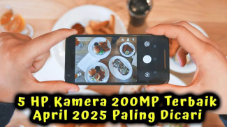 5 HP Kamera 200MP Terbaik April 2025 Paling Dicari, Zoom 100x Hasil Super Jernih