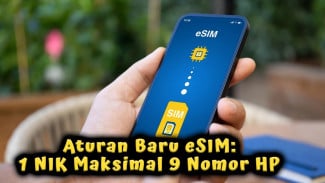 Aturan Terbaru: eSIM Bisa Punya 9 Nomor HP dalam 1 NIK, Begini Penjelasannya!