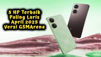 5 HP Terbaik Paling Laris April 2025 Versi GSMArena, Siapa Paling Eksis?
