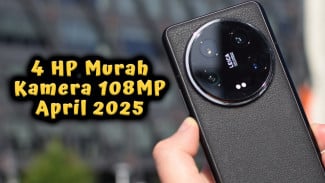 4 HP Murah Kamera 108MP April 2025, Saingan DSLR Mulai Rp 1 Jutaan Aja!