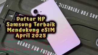 Daftar HP Samsung Terbaik yang Mendukung eSIM April 2025 Harga Terjangkau