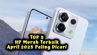 Top 5 HP Murah Terbaik April 2025 Paling Dicari, Kamera 200MP Super Tajam