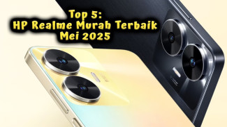 Top 5: HP Realme Terbaik Mei 2025, Mulai Rp2 Juta Kamera Setara iPhone 16 Pro Max