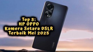 Top 5: HP OPPO Kamera Setara DSLR Terbaik Mei 2025, Fotografi Tajam Performa Ngebut