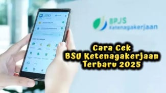 BSU BPJS Ketenagakerjaan Terbaru 2025 Cair Lagi, Ini Cara Cek Penerimanya!
