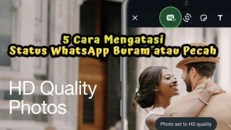 5 Cara Mengatasi Status WhatsApp Buram atau Pecah di Android & iPhone