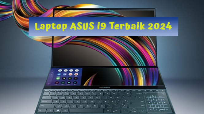 Rekomendasi Laptop ASUS i9 Terbaik 2024