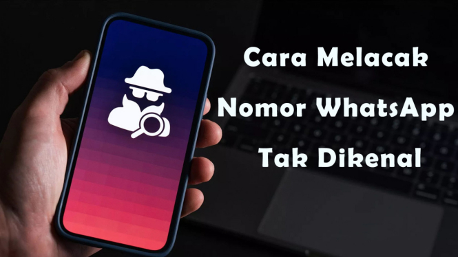 Cara Melacak Nomor WhatsApp Tak Dikenal yang Gampang dan Cepat