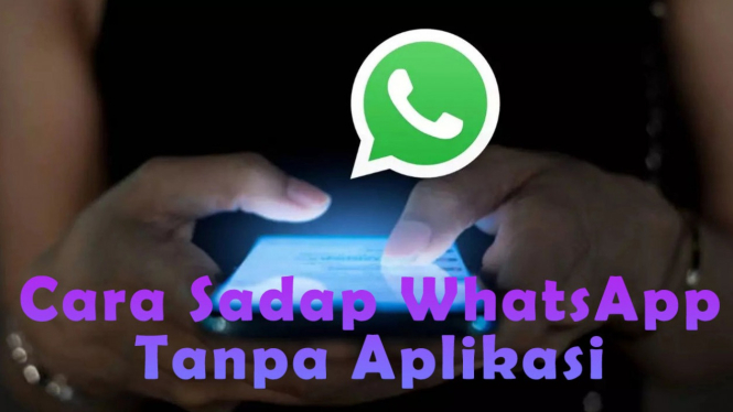 Cara Sadap WhatsApp Tanpa Aplikasi, Aman Nggak Ketahuan