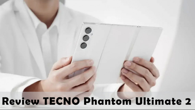 Review TECNO Phantom Ultimate 2, HP Lipat 3 Layar Lebih Canggih