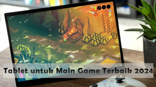 Rekomendasi Tablet untuk Main Game Terbaik 2024