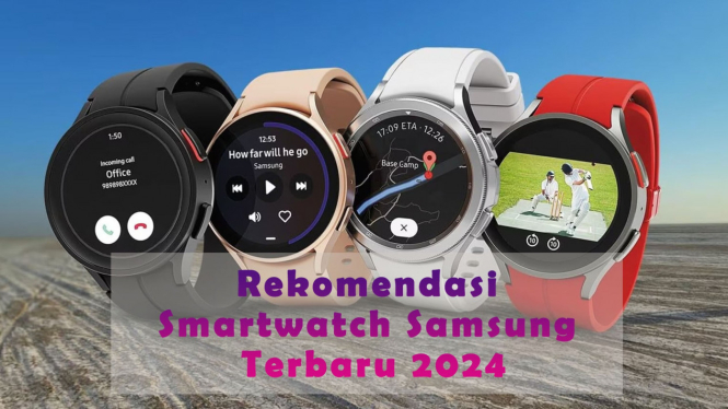 Rekomendasi Smartwatch Samsung Terbaru 2024, Mulai Rp 2 Jutaan