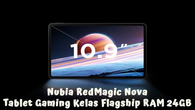 Nubia RedMagic Nova, Tablet Gaming Kelas Flagship RAM 24GB