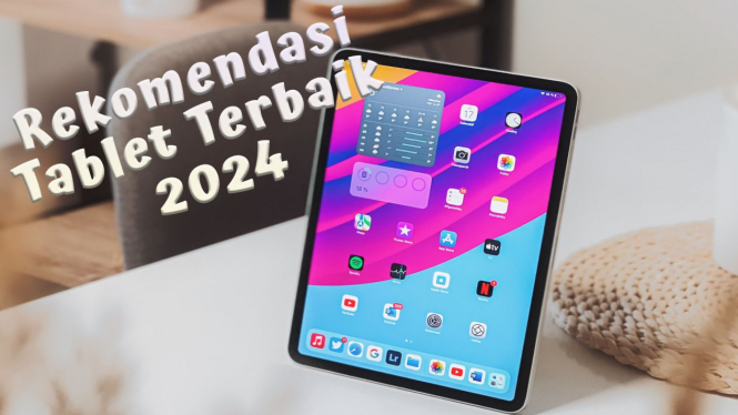 Rekomendasi Tablet Terbaik 2024, Fitur Canggih untuk Kepuasan Ekstra