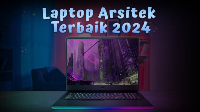 Rekomendasi Laptop untuk Arsitek Terbaik 2024, Bisa Render 3D