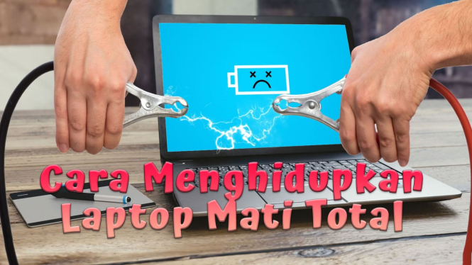 Cara Menghidupkan Laptop Mati Total