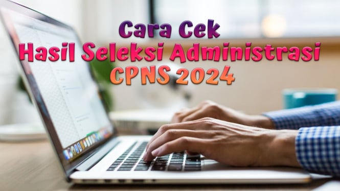 Cara Cek Hasil Seleksi Administrasi CPNS 2024