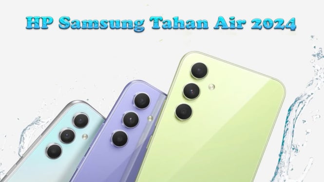 Rekomendasi HP Samsung Tahan Air 2024, Nggak Takut Kejebur Lagi