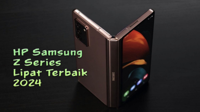 Rekomendasi HP Samsung Z Series Lipat Terbaik 2024 Spek Tangguh