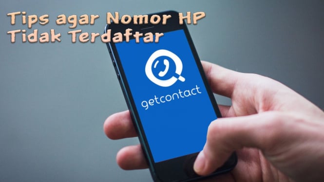 Tips agar Nomor HP Tidak Terdaftar di GetContact