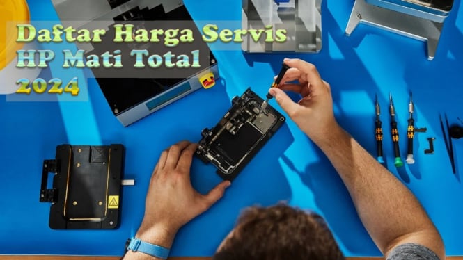 Daftar Harga Servis HP Mati Total 2024