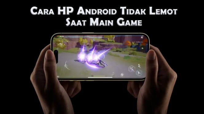 Cara HP Android Tidak Lemot Saat Main Game