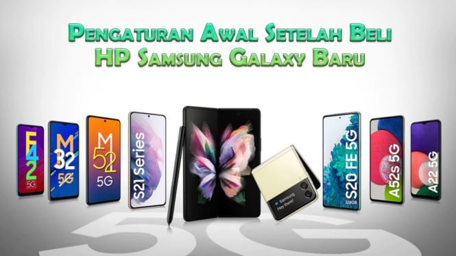 Pengaturan Awal Setelah Beli HP Samsung Galaxy Baru