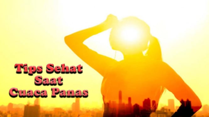 Tips Sehat Saat Cuaca Panas