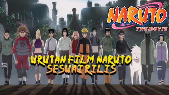 Urutan Nonton Film Naruto Sesuai Tahun Rilis Terbaru