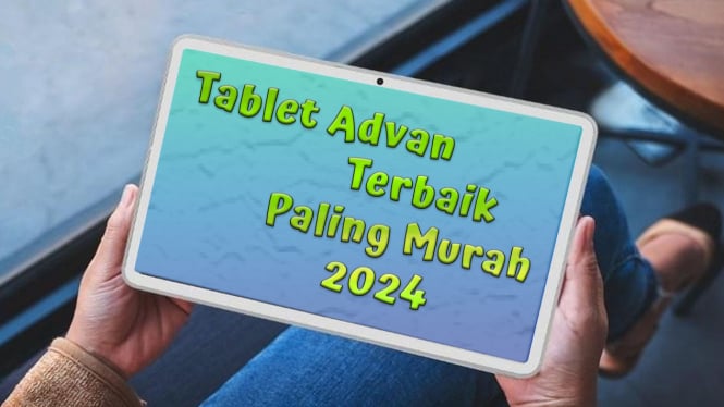 Rekomendasi Tablet Advan Terbaik Paling Murah 2024