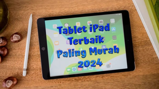 Rekomendasi Tablet iPad Terbaik Paling Murah 2024, Sudah Turun Harga!