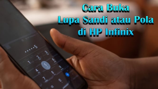 Cara Buka Lupa Sandi atau Pola di HP Infinix Tanpa Reset Data