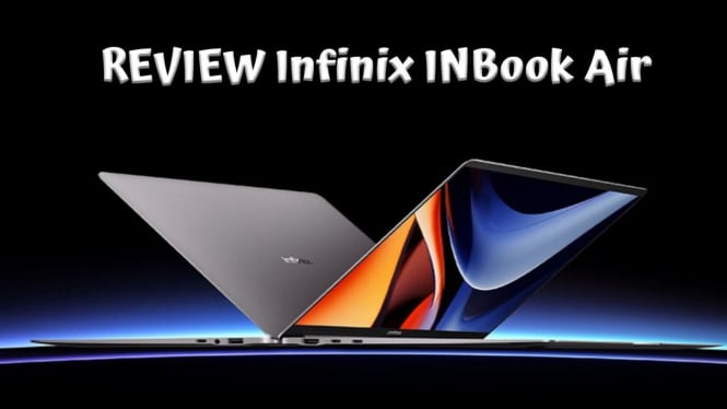 Review Infinix INBook Air, Laptop Spek Tinggi Pas Dibujet Mahasiswa