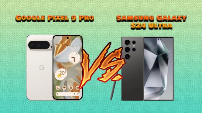 Duel Google Pixel 9 Pro vs Samsung Galaxy S24 Ultra, Mana Lebih Unggul