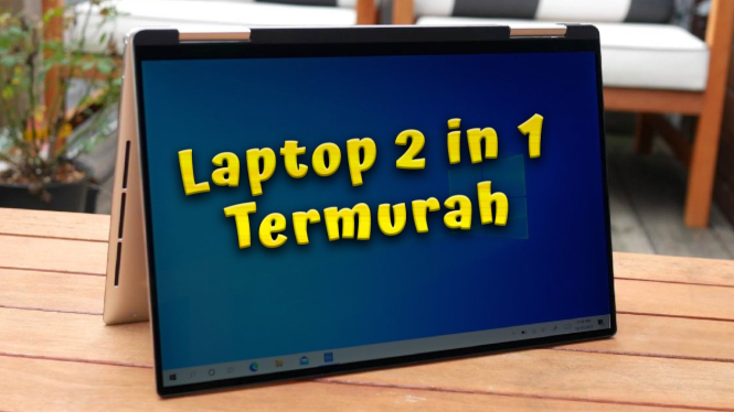 Rekomendasi Laptop 2 in 1 Termurah 2024, Multifungsi Jadi Tablet