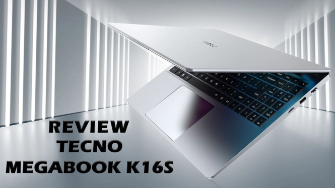 Review TECNO MEGABOOK K16S, Kombinasi Desain Elegan & Fungsional