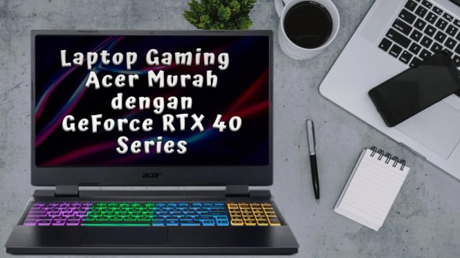 Laptop Gaming Acer Murah dengan GeForce RTX 40 Series