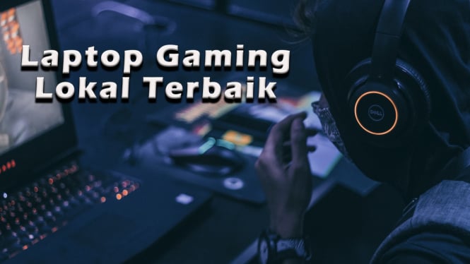 Rekomendasi Laptop Gaming Lokal Terbaik