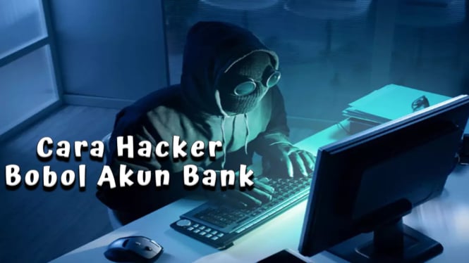 Cara Hacker Bobol Akun Bank