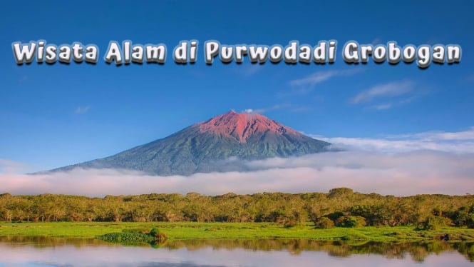 Tempat Wisata Alam di Purwodadi Grobogan