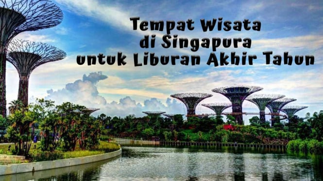 Tempat Wisata di Singapura untuk Liburan Akhir Tahun